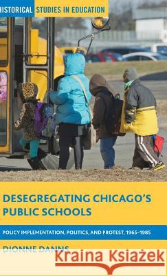 Desegregating Chicago's Public Schools: Policy Implementation, Politics, and Protest, 1965-1985 Danns, Dionne 9781137360915 Palgrave MacMillan - książka