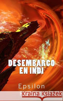 Desembarco en Indi Robert, Epsilon 9781492161028 Createspace - książka