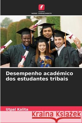 Desempenho acad?mico dos estudantes tribais Utpal Kalita 9786209219047 Edicoes Nosso Conhecimento - książka