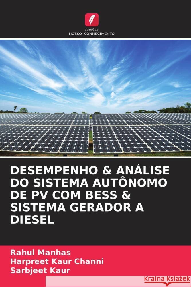 DESEMPENHO & ANÁLISE DO SISTEMA AUTÔNOMO DE PV COM BESS & SISTEMA GERADOR A DIESEL Manhas, Rahul, Channi, Harpreet Kaur, Kaur, Sarbjeet 9786204701509 Edições Nosso Conhecimento - książka