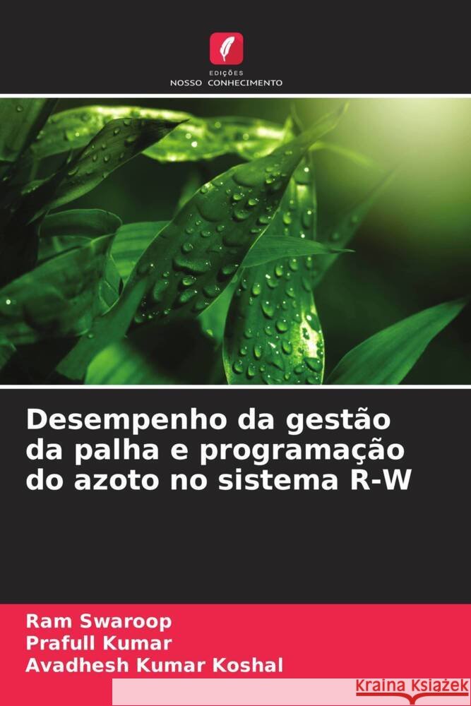 Desempenho da gestão da palha e programação do azoto no sistema R-W Swaroop, Ram, Kumar, Prafull, Koshal, Avadhesh Kumar 9786205469293 Edições Nosso Conhecimento - książka