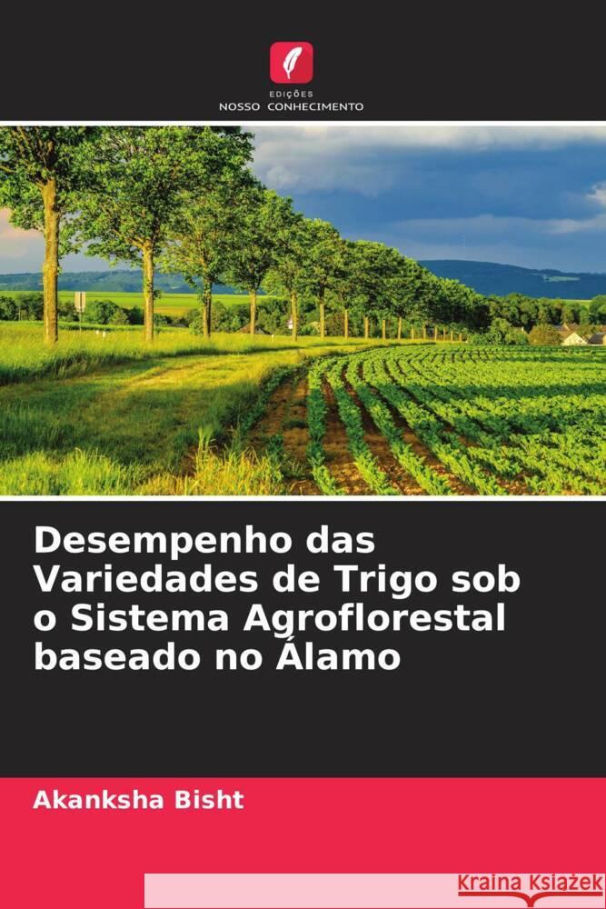 Desempenho das Variedades de Trigo sob o Sistema Agroflorestal baseado no Álamo Bisht, Akanksha 9786204657417 Edições Nosso Conhecimento - książka