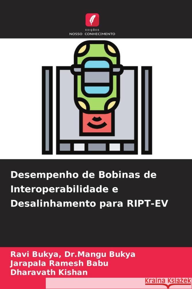 Desempenho de Bobinas de Interoperabilidade e Desalinhamento para RIPT-EV Bukya, Ravi Bukya, Dr.Mangu, Ramesh Babu, Jarapala, Kishan, Dharavath 9786205477526 Edições Nosso Conhecimento - książka