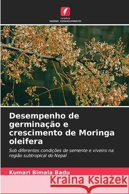 Desempenho de germinação e crescimento de Moringa oleifera Kumari Bimala Badu 9786204124551 Edicoes Nosso Conhecimento - książka