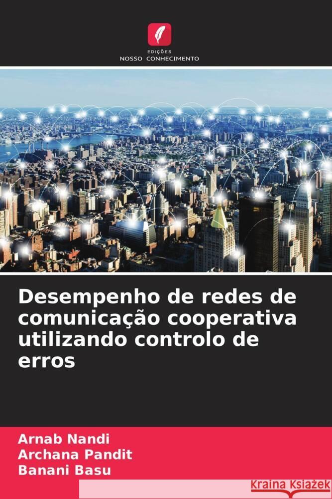 Desempenho de redes de comunica??o cooperativa utilizando controlo de erros Arnab Nandi Archana Pandit Banani Basu 9786207966394 Edicoes Nosso Conhecimento - książka