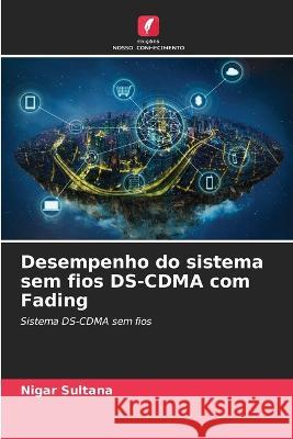 Desempenho do sistema sem fios DS-CDMA com Fading Nigar Sultana 9786205662854 Edicoes Nosso Conhecimento - książka