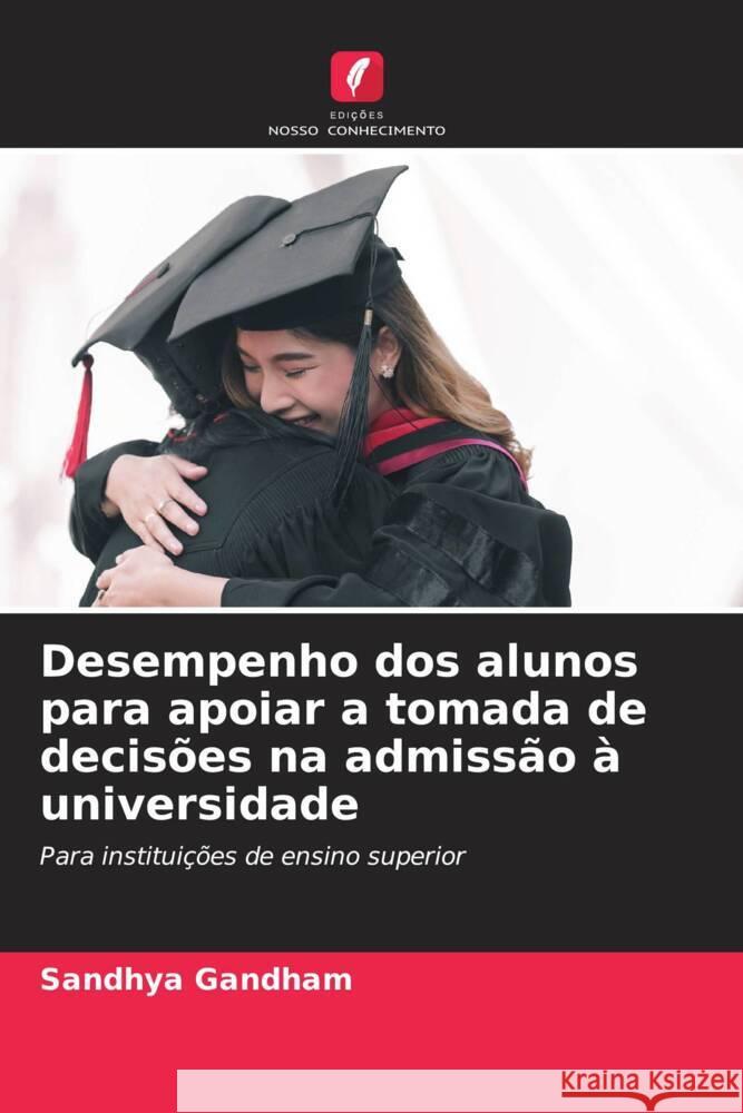 Desempenho dos alunos para apoiar a tomada de decisões na admissão à universidade Gandham, Sandhya 9786206306146 Edições Nosso Conhecimento - książka