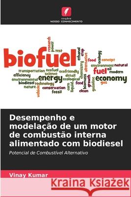 Desempenho e modelação de um motor de combustão interna alimentado com biodiesel Kumar, Vinay 9786208739041 Edições Nosso Conhecimento - książka