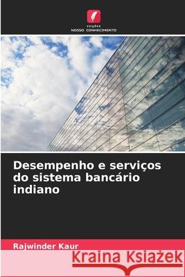 Desempenho e servi?os do sistema banc?rio indiano Rajwinder Kaur 9786207573028 Edicoes Nosso Conhecimento - książka