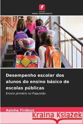 Desempenho escolar dos alunos do ensino básico de escolas públicas Firdous, Aaisha 9786207834075 Edições Nosso Conhecimento - książka