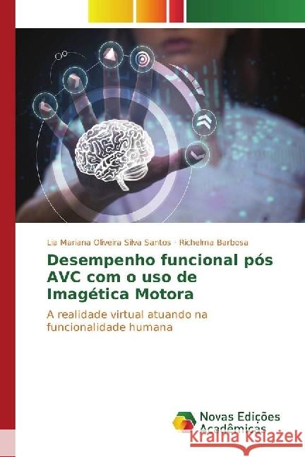 Desempenho funcional pós AVC com o uso de Imagética Motora : A realidade virtual atuando na funcionalidade humana Oliveira Silva Santos, Lia Mariana; Barbosa, Richelma 9783330200647 Novas Edicioes Academicas - książka