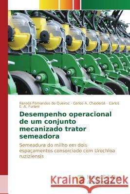 Desempenho operacional de um conjunto mecanizado trator semeadora Fernandes de Queiroz Renata 9783841709752 Novas Edicoes Academicas - książka