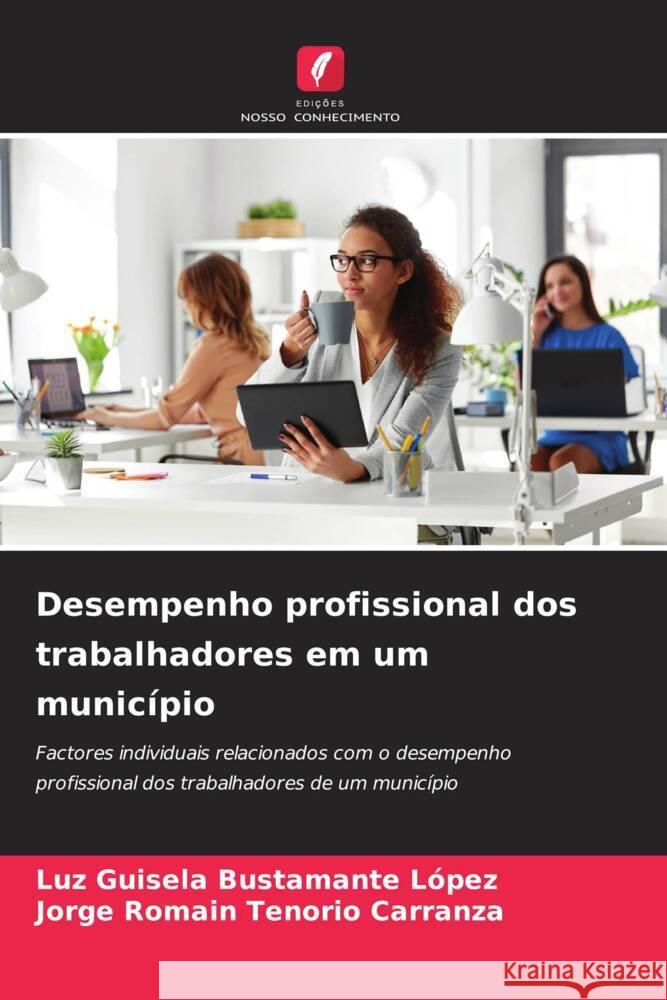 Desempenho profissional dos trabalhadores em um município Bustamante López, Luz Guisela, Tenorio Carranza, Jorge  Romain 9786204135106 Edições Nosso Conhecimento - książka