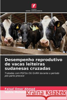 Desempenho reprodutivo de vacas leiteiras sudanesas cruzadas Omer Ahmed, Faisal, Mohmmed Hassam, Nahla 9786136347592 Edições Nosso Conhecimento - książka