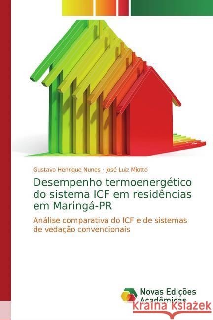 Desempenho termoenergético do sistema ICF em residências em Maringá-PR : Análise comparativa do ICF e de sistemas de vedação convencionais Nunes, Gustavo Henrique; Miotto, José Luiz 9786139790739 Novas Edicioes Academicas - książka