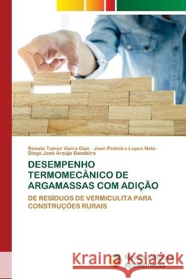 Desempenho Termomecânico de Argamassas Com Adição Renata Tomaz Vieira Dias, José Pinheiro Lopes Neto, Diego José Araújo Bandeira 9786204196770 International Book Market Service Ltd - książka