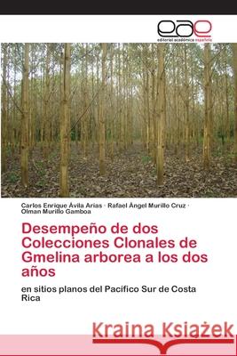 Desempeño de dos Colecciones Clonales de Gmelina arborea a los dos años Ávila Arias, Carlos Enrique 9783330093461 Editorial Académica Española - książka