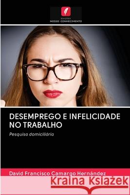 Desemprego E Infelicidade No Trabalho David Francisco Camargo Hernández 9786202765459 Edicoes Nosso Conhecimento - książka