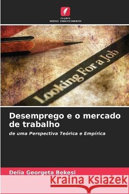 Desemprego e o mercado de trabalho Delia Georgeta Bekesi 9786205865675 Edicoes Nosso Conhecimento - książka