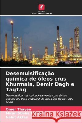 Desemulsificacao quimica de oleos crus Khurmala, Demir Dagh e TagTag Omer Thayee Miran Sbaha Ibrahim Nahit AktaŞ 9786206041696 Edicoes Nosso Conhecimento - książka