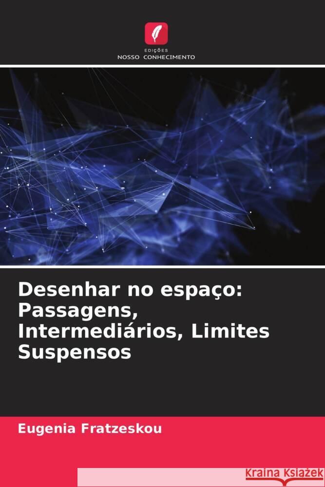 Desenhar no espa?o: Passagens, Intermedi?rios, Limites Suspensos Eugenia Fratzeskou 9786208020576 Edicoes Nosso Conhecimento - książka