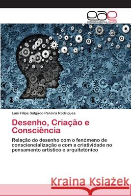 Desenho, Criação e Consciência Salgado Pereira Rodrigues, Luís Filipe 9786202142649 Editorial Académica Española - książka