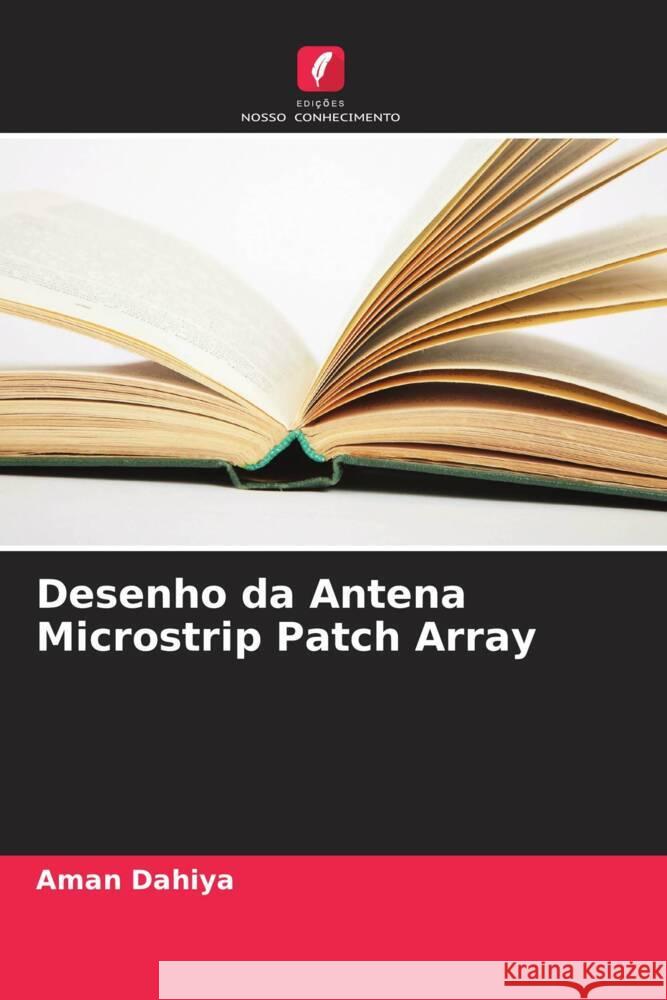 Desenho da Antena Microstrip Patch Array Dahiya, Aman 9786205480335 Edições Nosso Conhecimento - książka