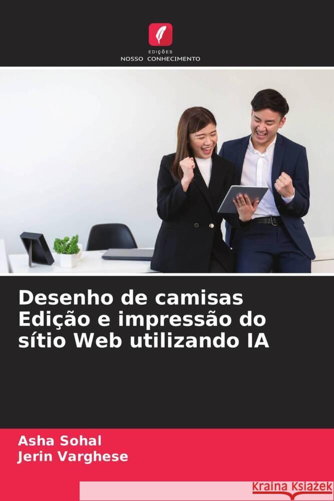 Desenho de camisas Edi??o e impress?o do s?tio Web utilizando IA Asha Sohal Jerin Varghese 9786206927228 Edicoes Nosso Conhecimento - książka