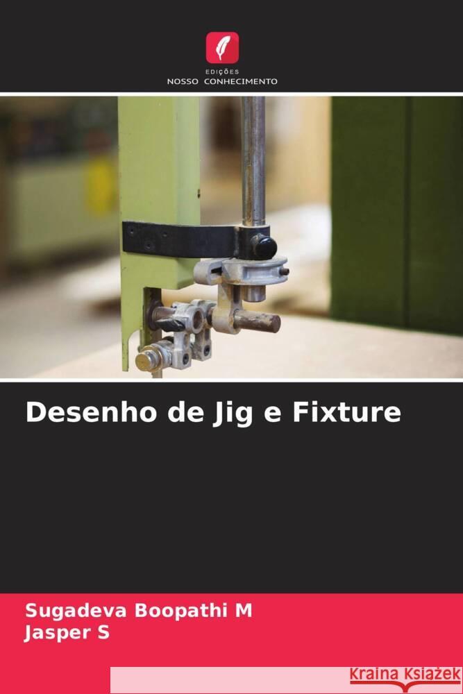 Desenho de Jig e Fixture M, Sugadeva Boopathi, S, Jasper 9786205471463 Edições Nosso Conhecimento - książka