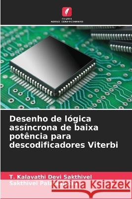 Desenho de l?gica ass?ncrona de baixa pot?ncia para descodificadores Viterbi T. Kalavathi Devi Sakthivel Sakthivel Palaniappan 9786205860137 Edicoes Nosso Conhecimento - książka