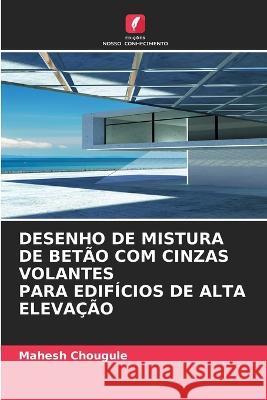 Desenho de Mistura de Bet?o Com Cinzas Volantes Para Edif?cios de Alta Eleva??o Mahesh Chougule 9786205760666 Edicoes Nosso Conhecimento - książka