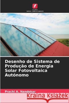 Desenho de Sistema de Producao de Energia Solar Fotovoltaica Autonomo Prachi A Nandekar   9786205809600 Edicoes Nosso Conhecimento - książka