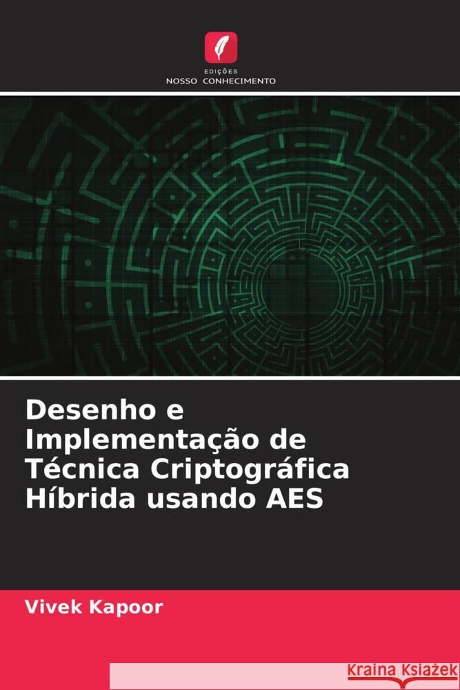 Desenho e Implementação de Técnica Criptográfica Híbrida usando AES Kapoor, Vivek 9786204938165 Edições Nosso Conhecimento - książka