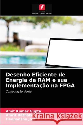 Desenho Eficiente de Energia da RAM e sua Implementação na FPGA Amit Kumar Gupta, Amrit Ratnakar, Deepanshu Joshi 9786203249651 Edicoes Nosso Conhecimento - książka