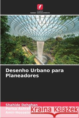 Desenho Urbano para Planeadores Shahide Dehghan Parisa Ashrafi Amir-Hossein Ashrafi 9786209352393 Edicoes Nosso Conhecimento - książka