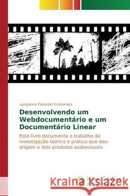 Desenvolvendo um Webdocumentário e um Documentário Linear Pimentel Guimaraes Lardyanne 9783841716286 Novas Edicoes Academicas - książka