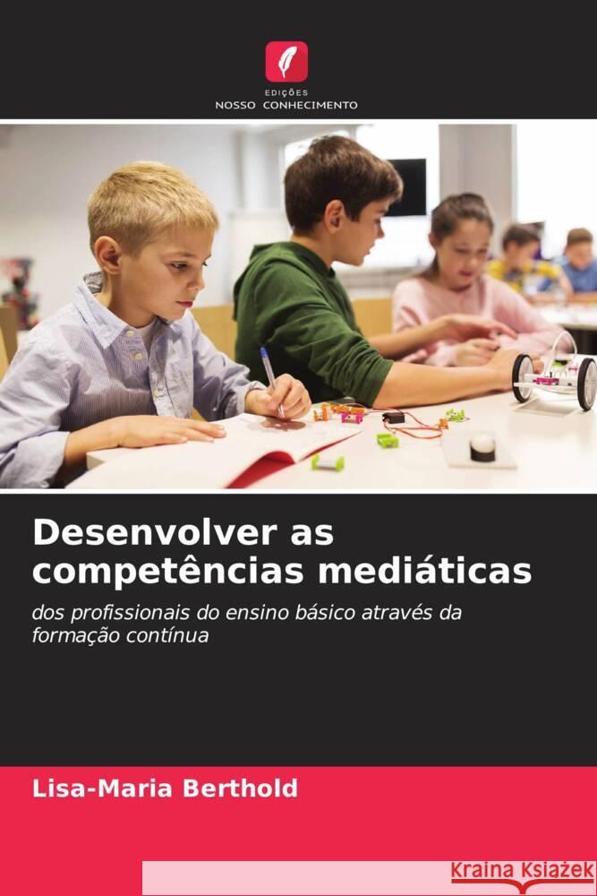 Desenvolver as competências mediáticas Berthold, Lisa-Maria 9786208583385 Edições Nosso Conhecimento - książka