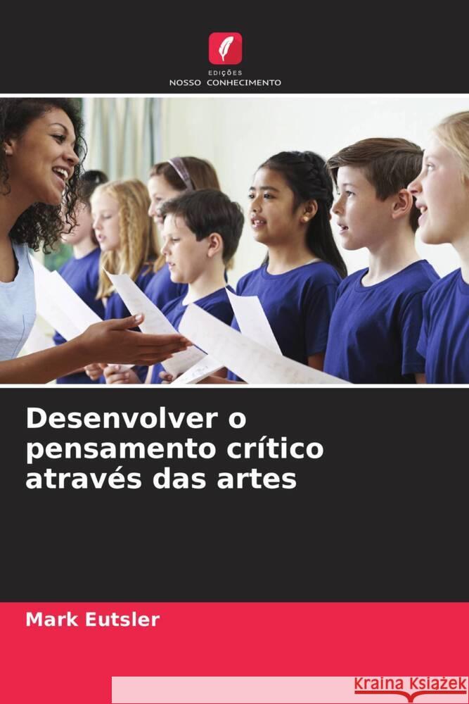 Desenvolver o pensamento crítico através das artes Eutsler, Mark 9786208257873 Edições Nosso Conhecimento - książka