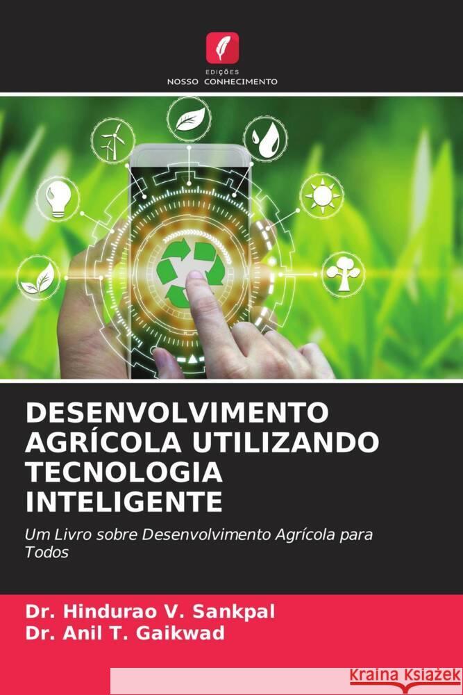 DESENVOLVIMENTO AGRÍCOLA UTILIZANDO TECNOLOGIA INTELIGENTE V. Sankpal, Dr. Hindurao, Gaikwad, Anil T. 9786205053119 Edições Nosso Conhecimento - książka