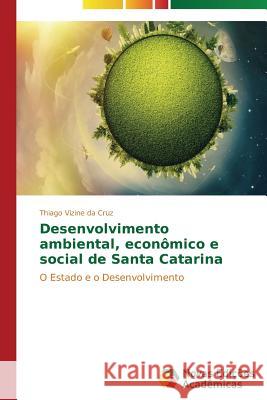 Desenvolvimento ambiental, econômico e social de Santa Catarina Vizine Da Cruz Thiago 9783639698046 Novas Edicoes Academicas - książka