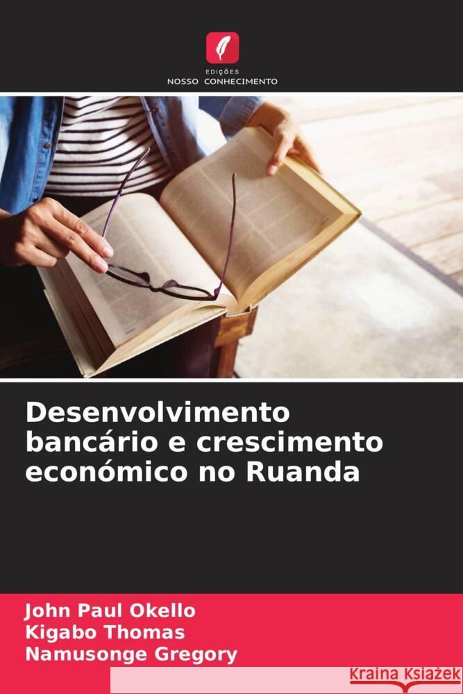 Desenvolvimento bancário e crescimento económico no Ruanda Okello, John Paul, Thomas, Kigabo, Gregory, Namusonge 9786207120970 Edições Nosso Conhecimento - książka