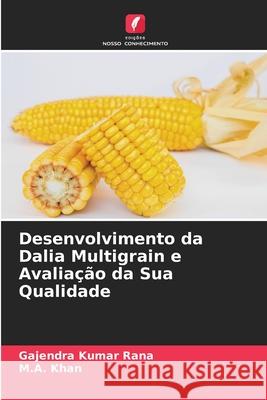 Desenvolvimento da Dalia Multigrain e Avaliação da Sua Qualidade Rana, Gajendra Kumar, Khan, M.A. 9786209216268 Edições Nosso Conhecimento - książka