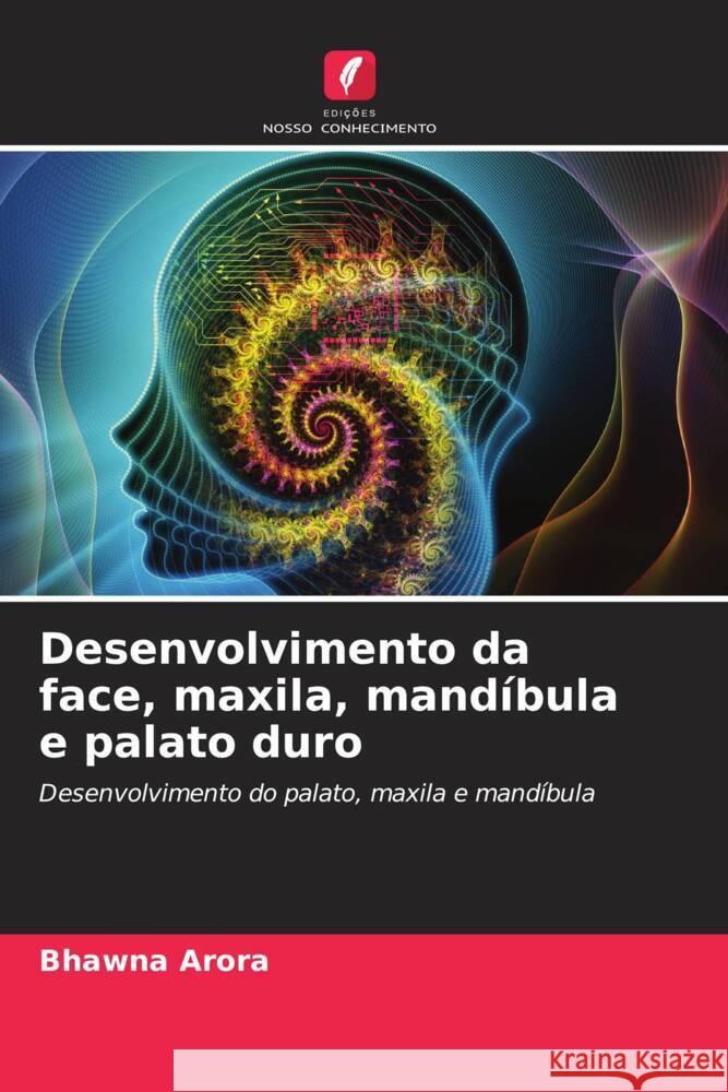 Desenvolvimento da face, maxila, mandíbula e palato duro Arora, Bhawna 9786208631338 Edições Nosso Conhecimento - książka