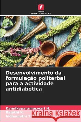 Desenvolvimento da formula??o politerbal para a actividade antidiab?tica Kannikaparameswari N Rajathi K Indhumathi T 9786205857472 Edicoes Nosso Conhecimento - książka