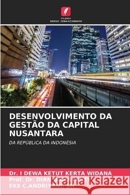 Desenvolvimento Da Gest?o Da Capital Nusantara I. Dewa Ketut Kert Prof Dian Damayanti Sh Eke C 9786205580271 Edicoes Nosso Conhecimento - książka