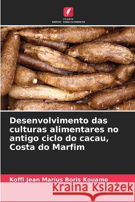 Desenvolvimento das culturas alimentares no antigo ciclo do cacau, Costa do Marfim Koffi Jean Marius Boris Kouame   9786205878613 Edicoes Nosso Conhecimento - książka