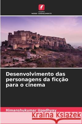Desenvolvimento das personagens da ficção para o cinema Upadhyay, Himanshukumar 9786209029967 Edições Nosso Conhecimento - książka