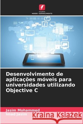 Desenvolvimento de aplicações móveis para universidades utilizando Objective C Mohammed, Jasim, Jasim, Imad 9786209095870 Edições Nosso Conhecimento - książka