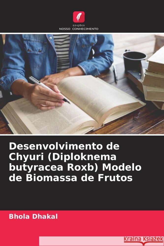 Desenvolvimento de Chyuri (Diploknema butyracea Roxb) Modelo de Biomassa de Frutos Dhakal, Bhola 9786204934990 Edições Nosso Conhecimento - książka