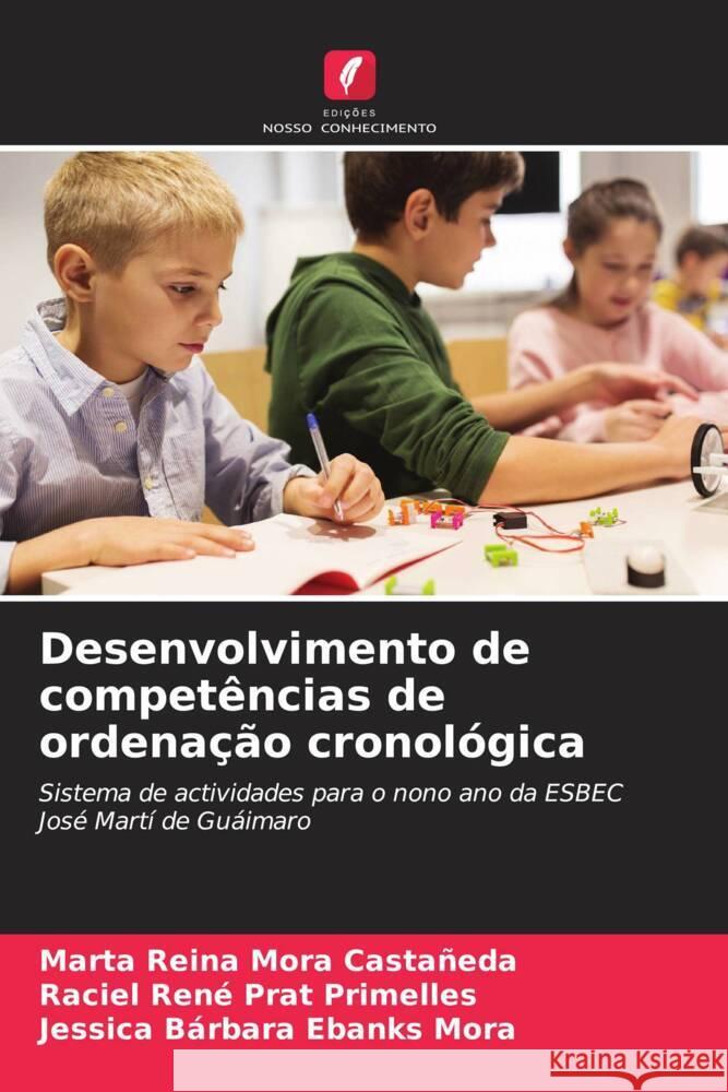 Desenvolvimento de competências de ordenação cronológica Mora Castañeda, Marta Reina, Prat Primelles, Raciel René, Ebanks Mora, Jessica Bárbara 9786206330721 Edições Nosso Conhecimento - książka